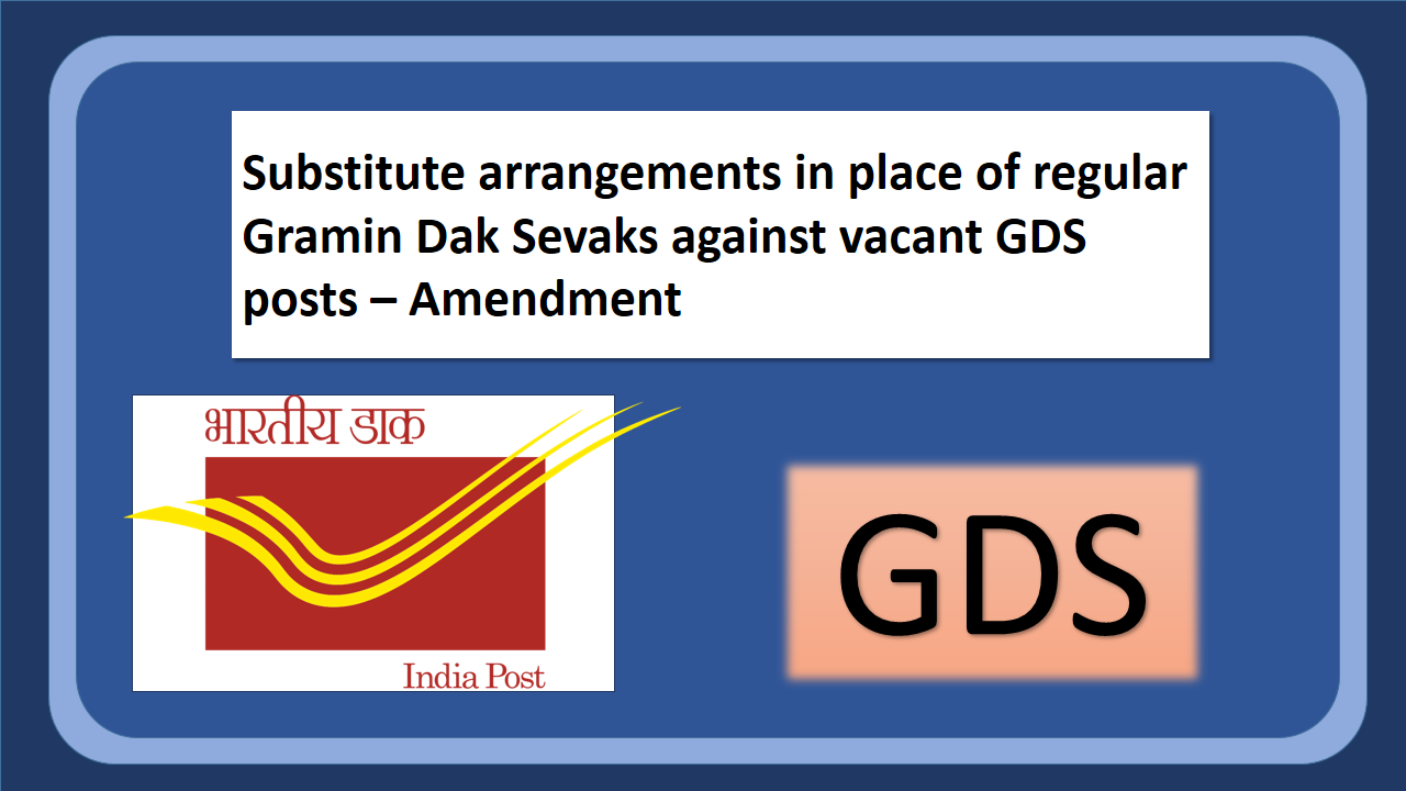 Amendment on Substitute Arrangements in Place of Regular Gramin Dak Sevaks (GDS) – Vacant Posts