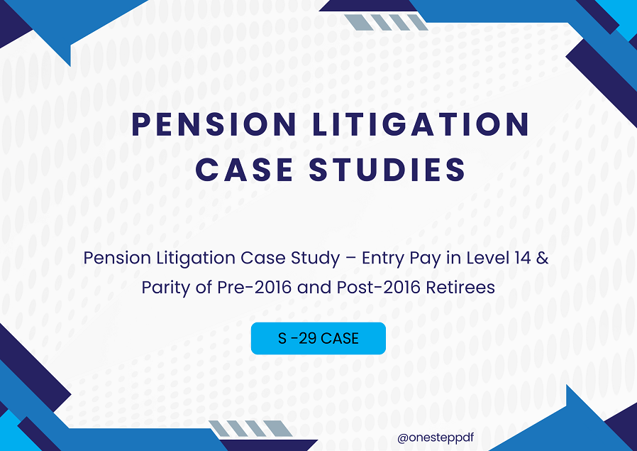 Pension Litigation Case Study – Entry Pay in Level 14 & Parity of Pre-2016 and Post-2016 Retirees (S-29 Case)